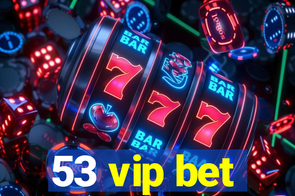 53 vip bet